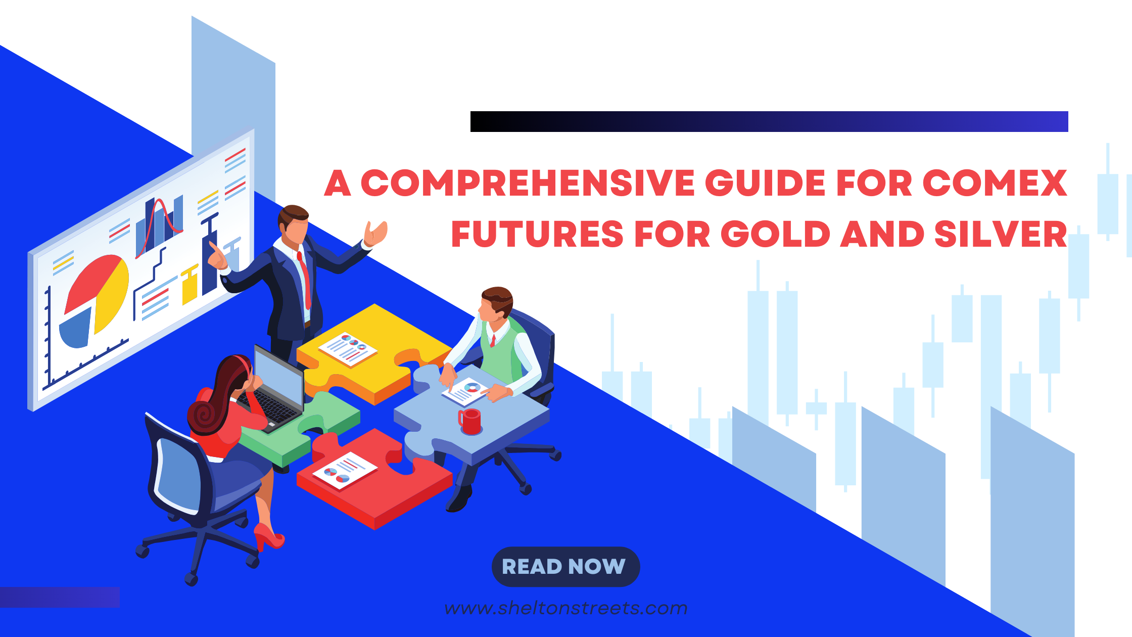 A Comprehensive Guide for COMEX Futures for Gold and Silver