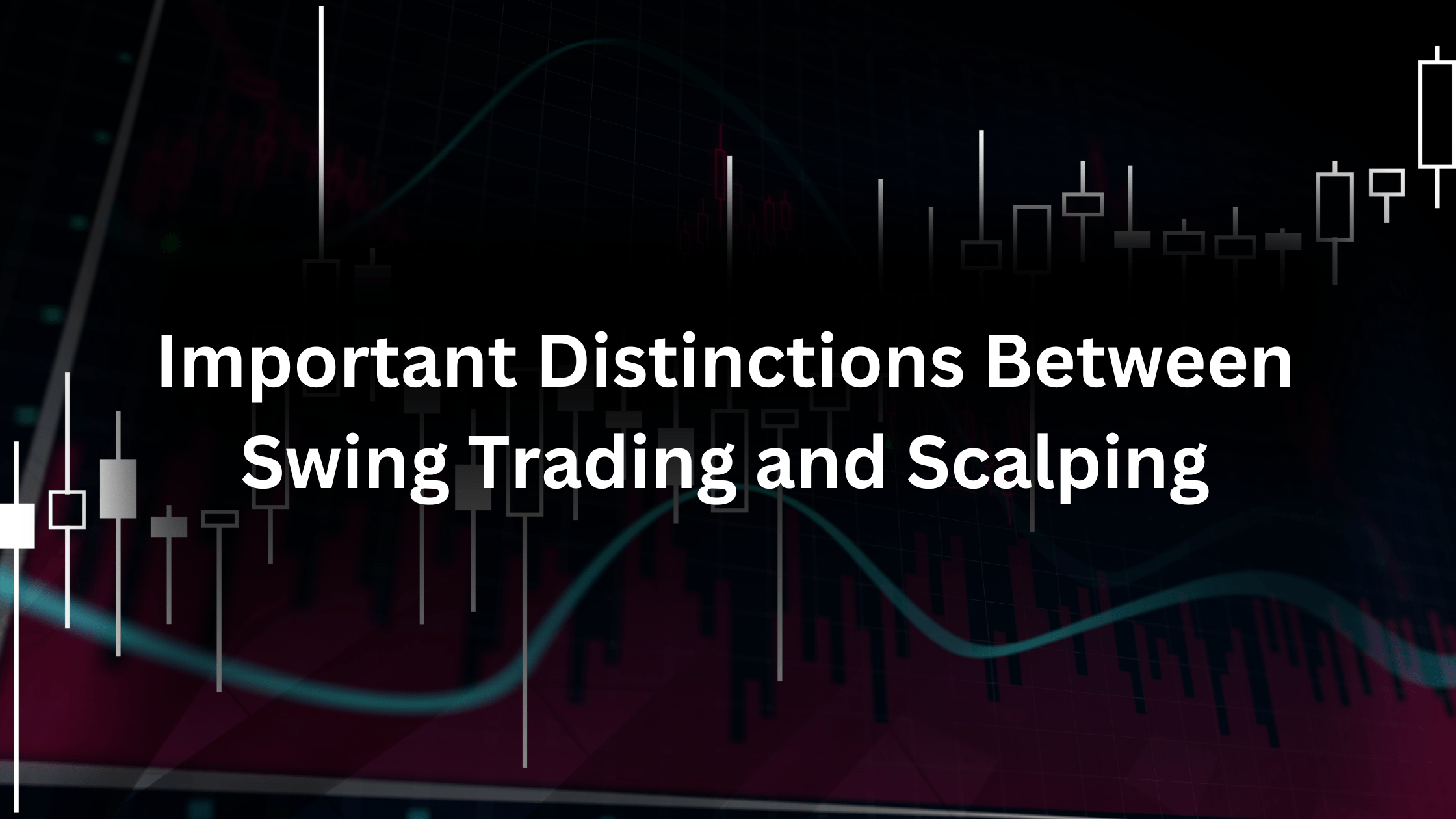 Important Distinctions Between Swing Trading and Scalping