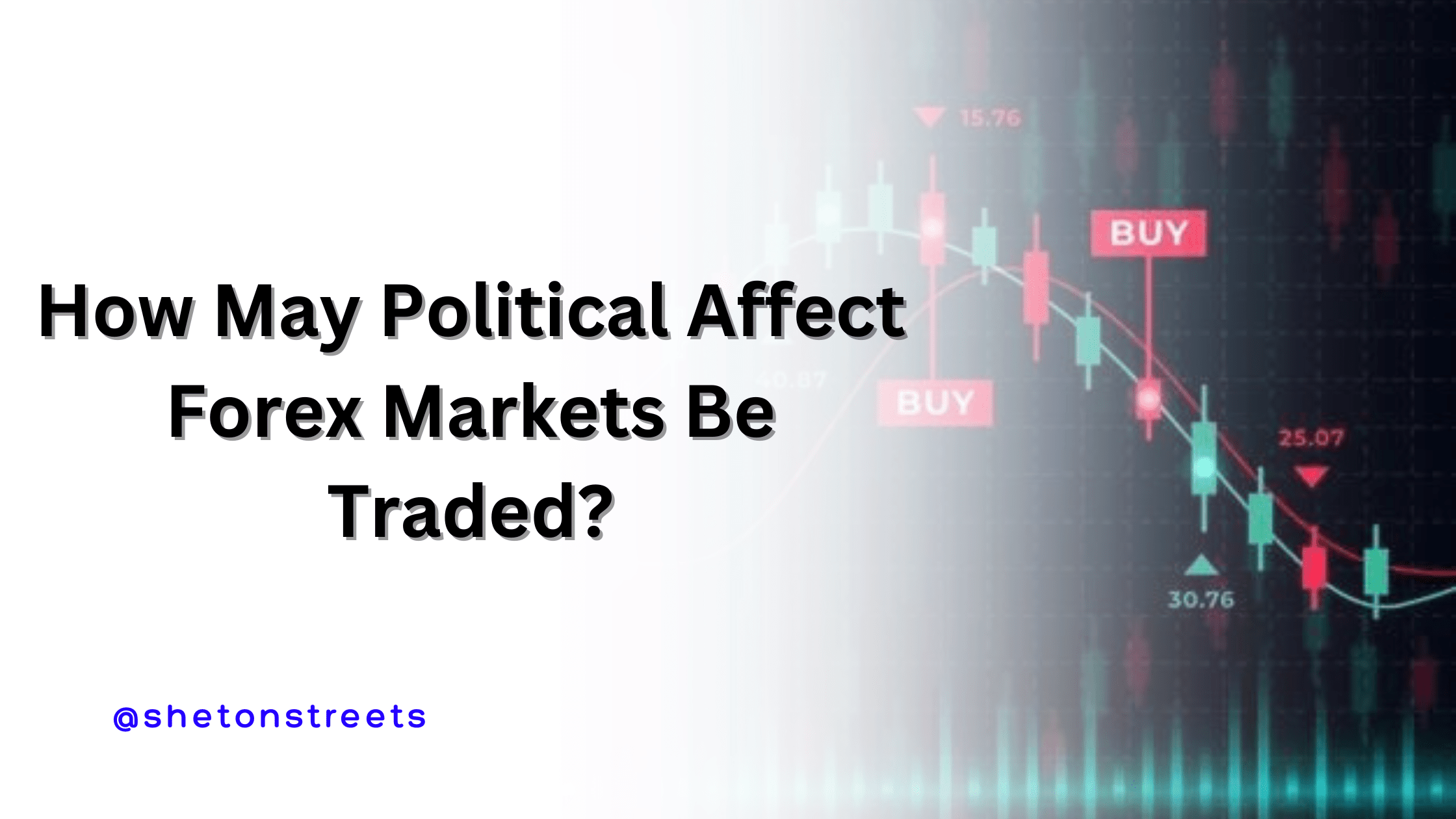 How May Political Affect Forex Markets Be Traded?