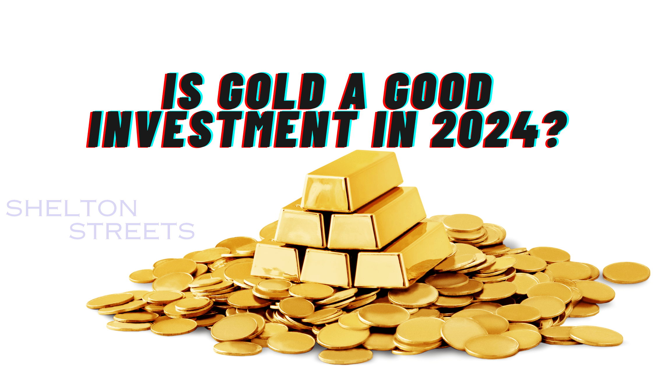 Is Gold A Good Investment in 2024?
